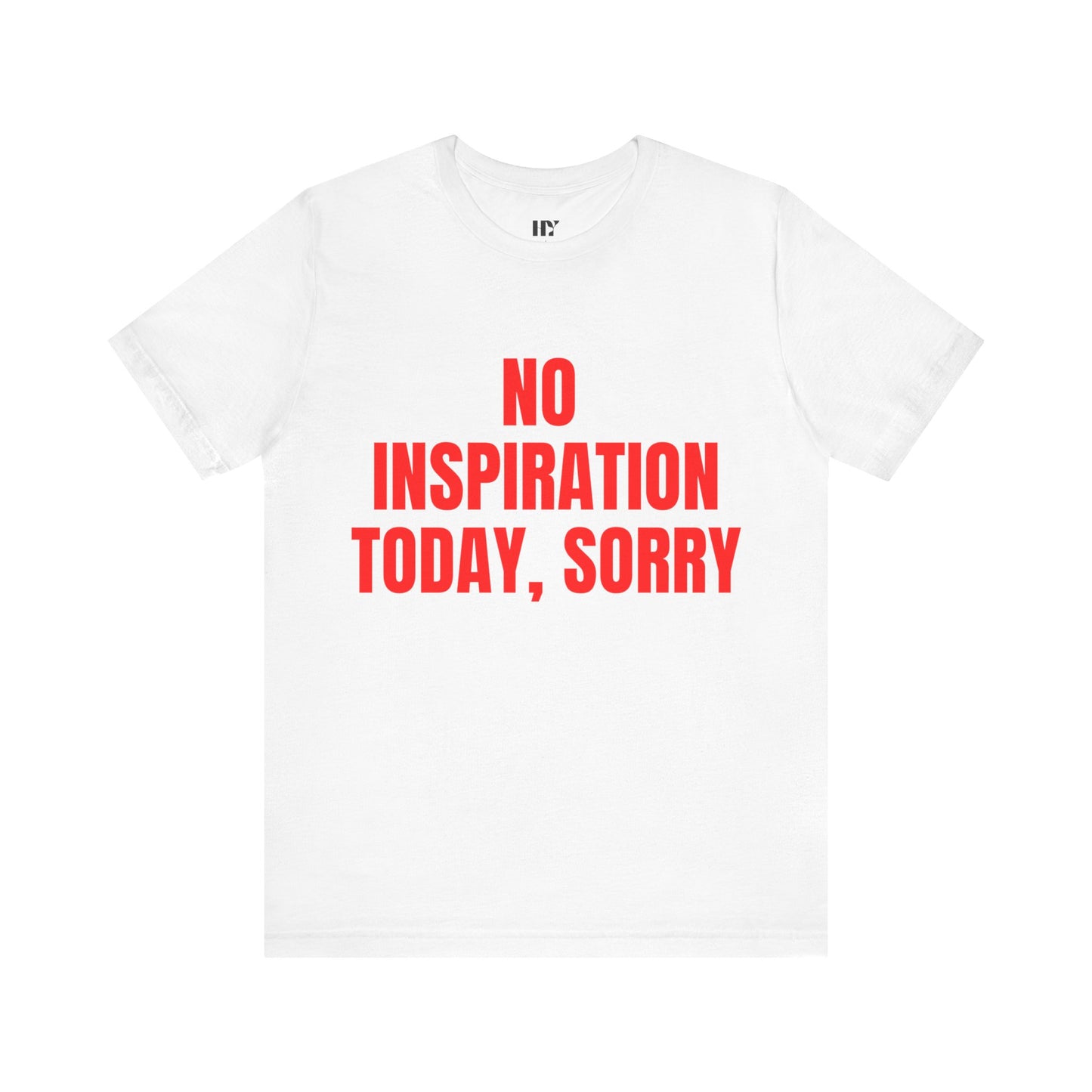 No Inspiration Today Sorry Shirt
