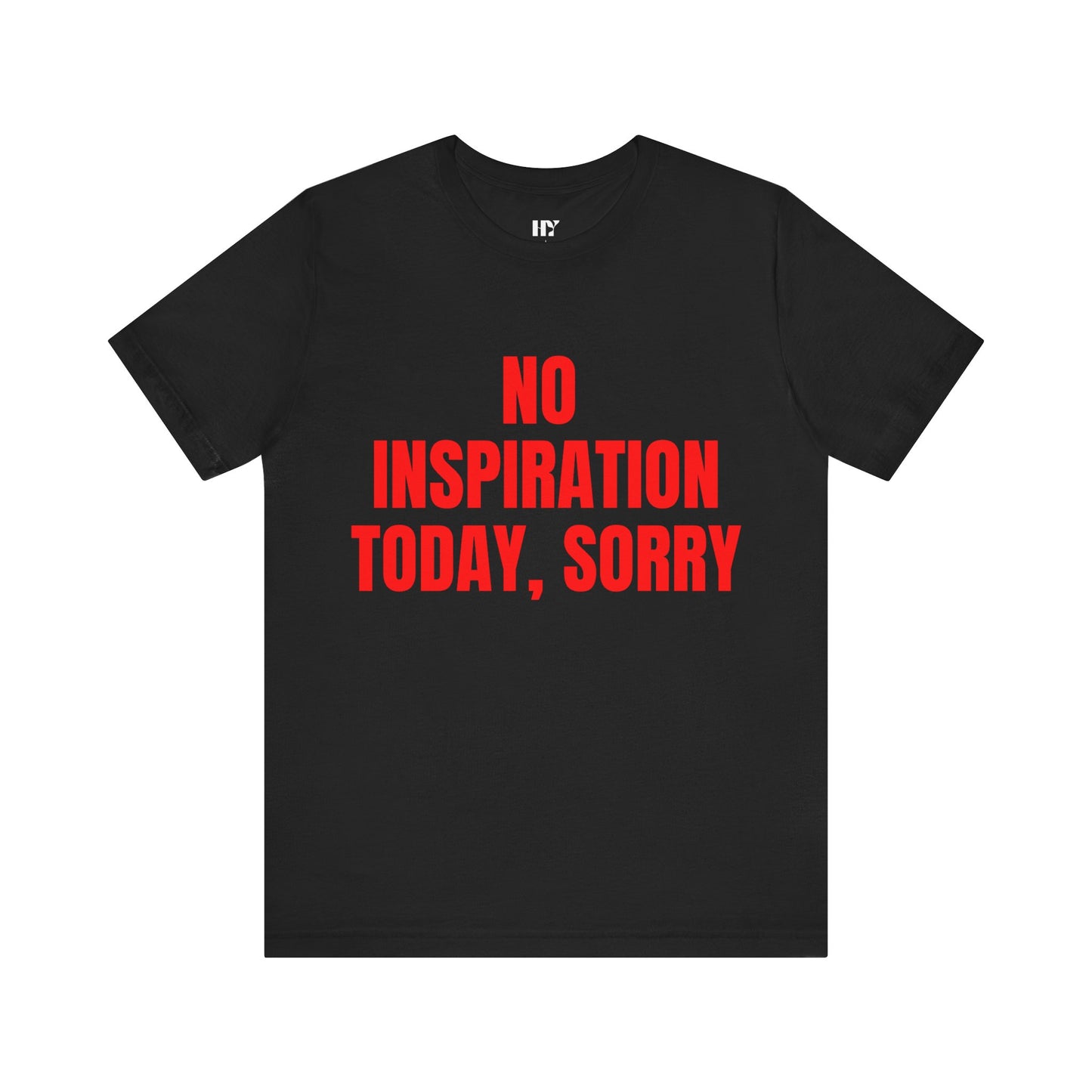 No Inspiration Today Sorry Shirt