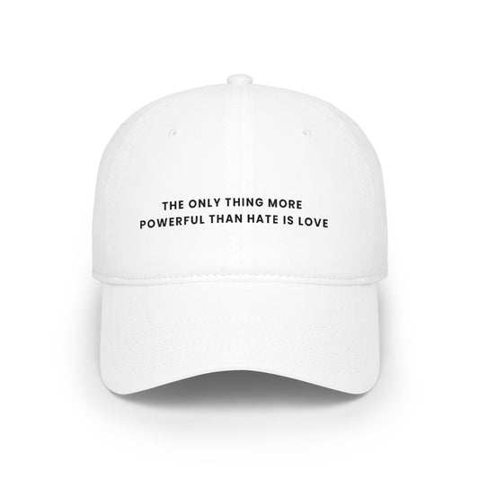 "The Only Thing More Powerful Than Hate Is Love" Embroidered Hat
